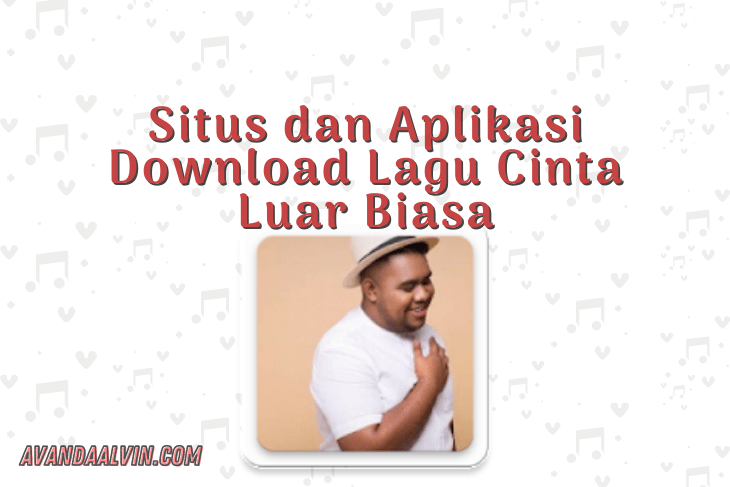 Situs dan Aplikasi Download Lagu Cinta Luar Biasa