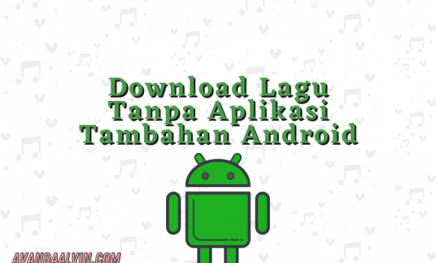 Download Lagu Tanpa Aplikasi Tambahan Lewat Hp Android